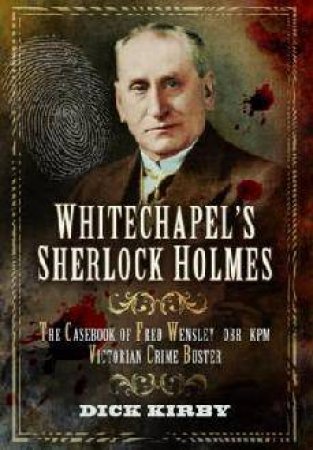 Whitechapel's Sherlock Holmes by DICK KIRBY