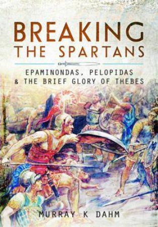 Breaking The Spartans by Murray K Dahm