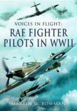 Voices in Flight RAF Fighter Pilots in WWII