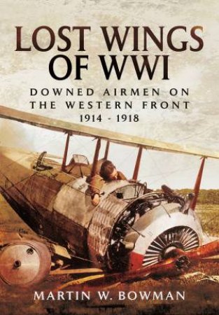 Lost Wings of WWI by BOWMAN MARTIN