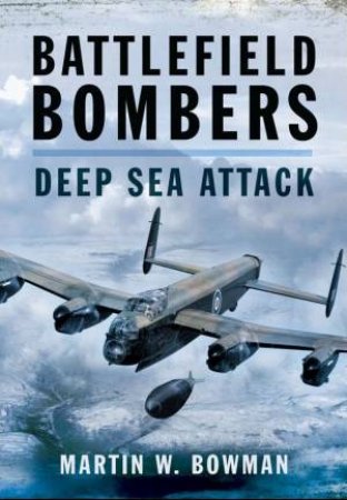 Battlefield Bombers: Deep Sea Attack by BOWMAN MARTIN