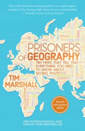 Prisoners Of Geography: Ten Maps That Tell You Everything You Need To Know About Global Politics by Tim Marshall