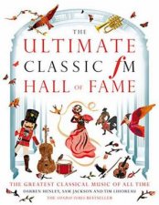 The Ultimate Classic FM Hall Of Fame The Greatest Classical Music Of All Time