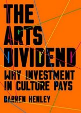The Arts Dividend Why Investment In Culture Pays