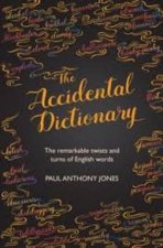 Accidental Dictionary The Remarkable Twists And Turns Of English Words