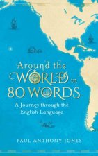 Around the World in 80 Words A Journey Through The English Language