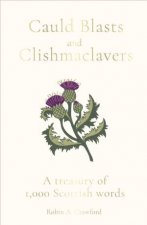 Cauld Blasts And Clishmaclavers A Treasury Of 1000 Scottish Words