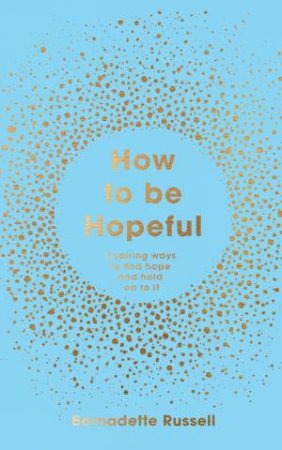 How To Be Hopeful by Bernadette Russell