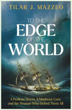 To the Edge of the World by Tilar J. Mazzeo