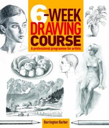 6-Week Drawing Course by Barrington Barber