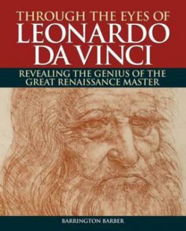 Through the Eyes of Leonardo da Vinci by Barrington Barber