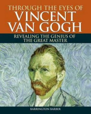 Through the Eyes of Vincent van Gogh by Barrington Barber