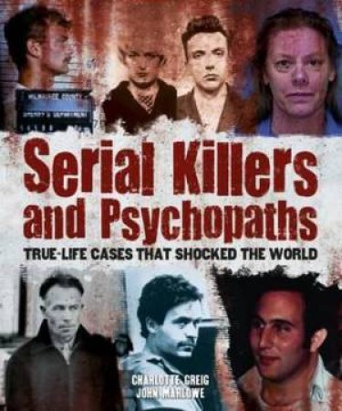 Serial Killers And Psychopaths by Charlotte Greig