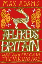 Aelfreds Britain War And Peace In The Viking Age