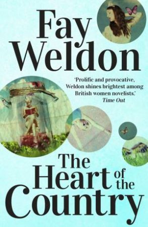 The Heart Of The Country by Fay Weldon