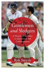 Gentlemen and Sledgers A History of the Ashes in 100 Quotations