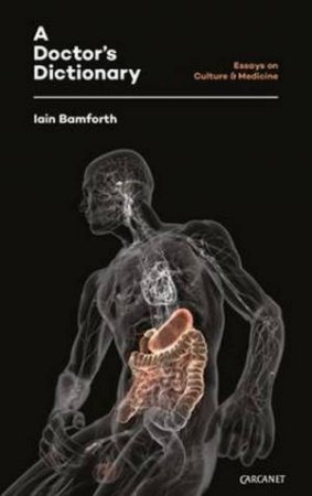 Doctor's Dictionary: Writings on Culture and Medicine by Iain Bamforth