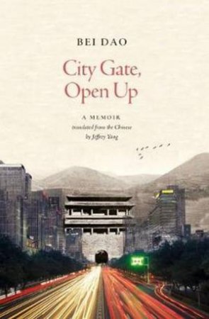 City Gate, Open Up by Bei Dao 
