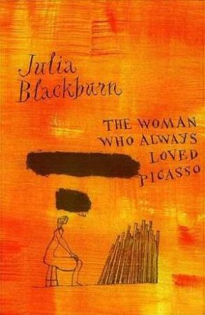 The Woman Who Always Loved Picasso by Julia Blackburn