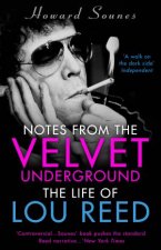Notes From The Velvet Underground The Life Of Lou Reed