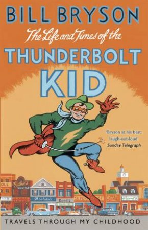 The Life And Times Of The Thunderbolt Kid: Travels Through my Childhood by Bill Bryson