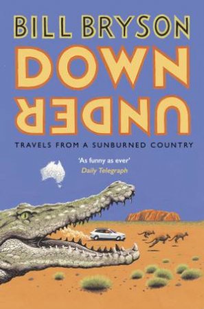 Down Under: Travels in a Sunburned Country by Bill Bryson