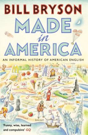 Made In America: An Informal History Of American English by Bill Bryson