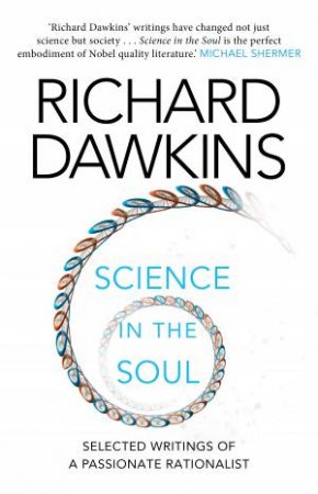 Science In The Soul: Selected Writings Of A Passionate Rationalist by Richard Dawkins