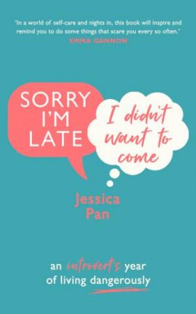 Sorry I'm Late, I Didn't Want To Come by Jessica Pan