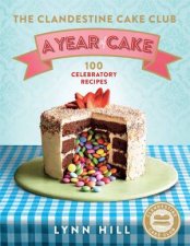 The Clandestine Cake Club A Year of Cake