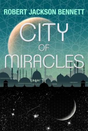 City Of Miracles by Robert Jackson Bennett