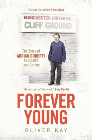 Forever Young: The Story Of Adrian Doherty, Football's Lost Genius by Oliver Kay
