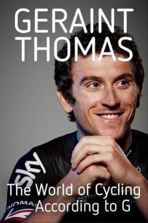The World of Cycling According to G by Geraint Thomas