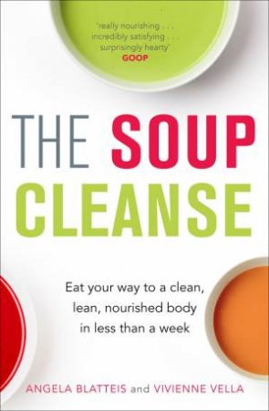 The Soup Cleanse by Vivienne Vella & Angela Blatteis