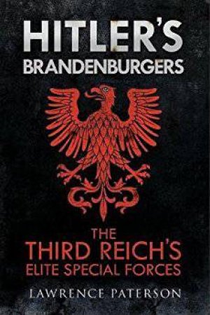 Hitler's Brandenburgers: The Third Reich's Elite Special Forces by Lawrence Paterson