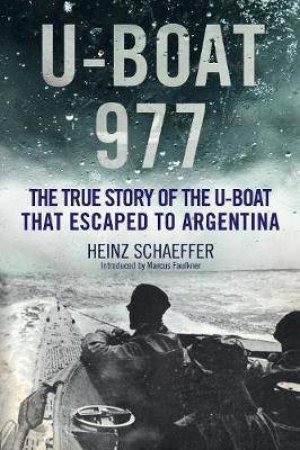 The True Story Of The U-Boat That Escaped To Argentina by Heinz Schaeffer