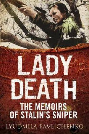 Lady Death: The Memoirs Of Stalin's Sniper