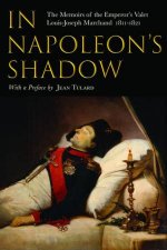 In Napoleons Shadow The Memoirs of LouisJoseph Marchand Valet and Friend of the Emperor 18111821