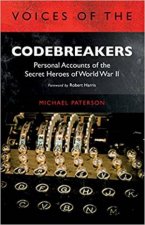 Voices Of The Codebreakers Personal Accounts Of The Secret Heroes Of World War II