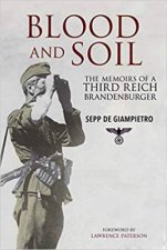 Blood And Soil The Memoir of A Third Reich Brandenburger