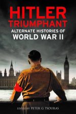 Hitler Triumphant Alternate Histories Of World War II