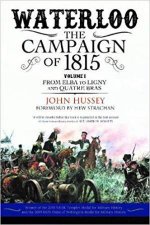 Waterloo The Campaign Of 1815 From Elba To Ligny And Quatre Bras Volume 1