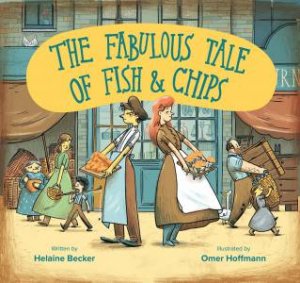 The Fabulous Tale Of Fish And Chips by Helaine Becker