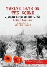 Twelve Days On The Somme A Memoir Of The Trenches 1916