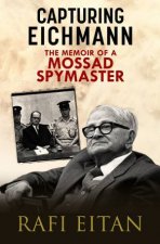 Capturing Eichmann The Memoirs Of A Mossad Spymaster