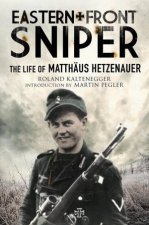 Eastern Front Sniper The Life Of Matthus Hetzenauer