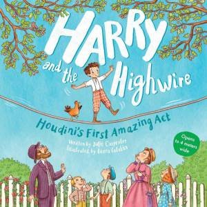 Harry and the Highwire: Houdini's First Amazing Act by JULIE CARPENTER