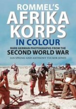 Rommels Afrika Korps in Colour Rare German Photographs from World War II