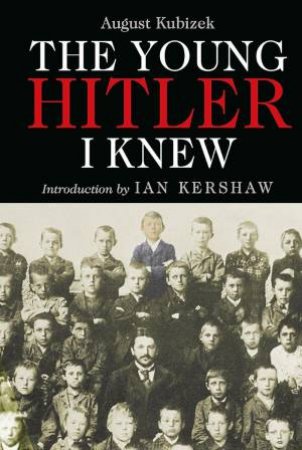 Young Hitler I Knew: The Memoirs of Hitler's Childhood Friend by AUGUST KUBIZEK