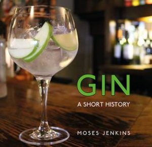 Gin: A Short History by Moses Jenkins